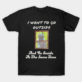 I Want To Go Outside And Be Inside At The Same Time T-Shirt